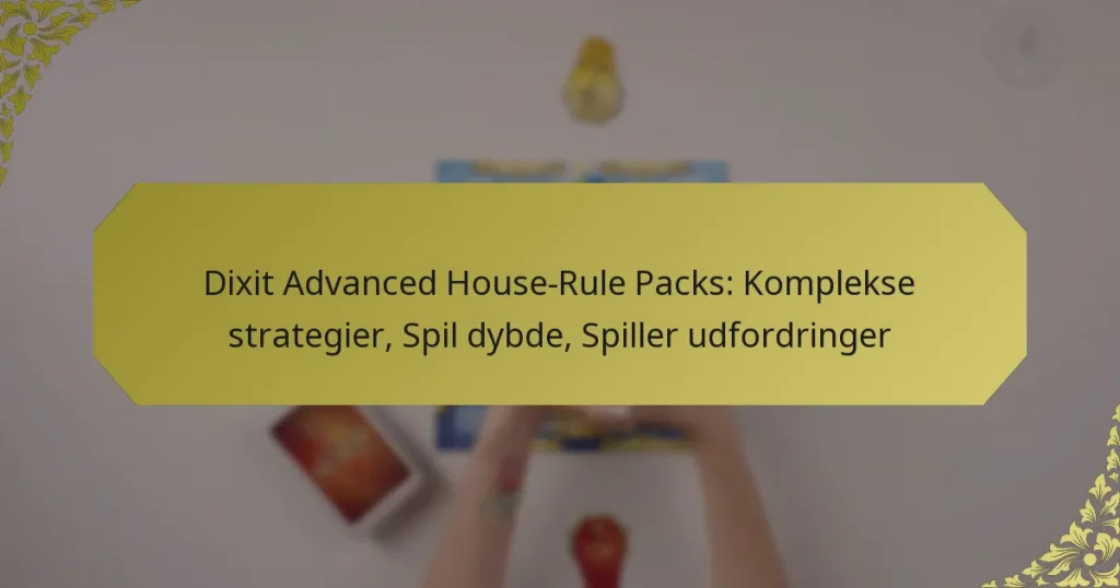 Dixit Advanced House-Rule Packs: Komplekse strategier, Spil dybde, Spiller udfordringer