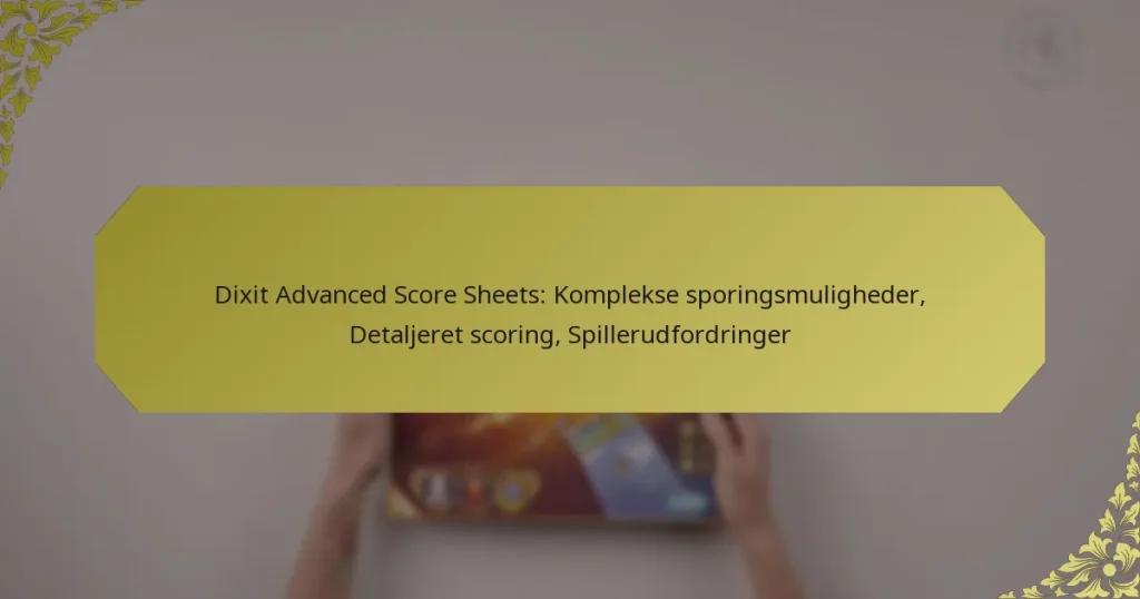 Dixit Advanced Score Sheets: Komplekse sporingsmuligheder, Detaljeret scoring, Spillerudfordringer