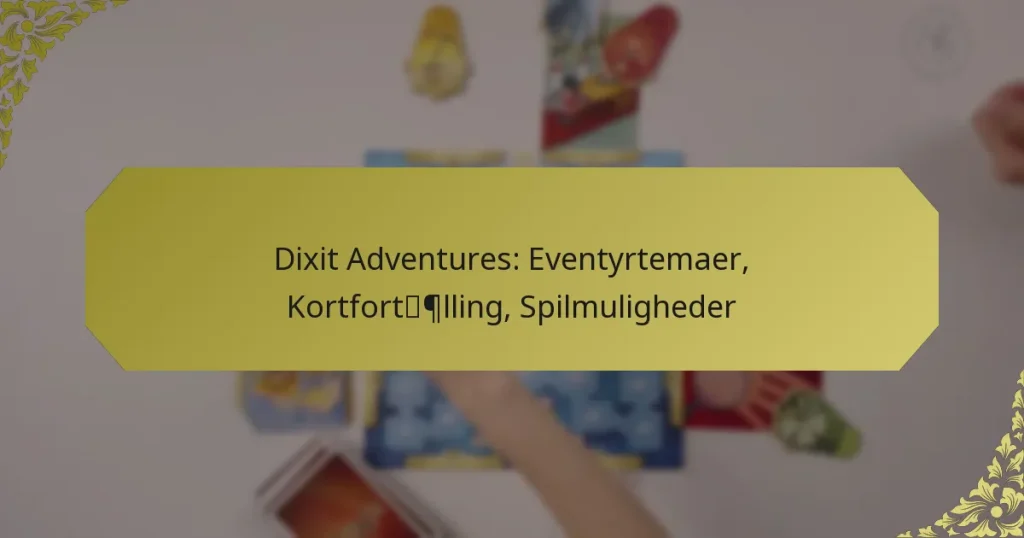 Dixit Adventures: Eventyrtemaer, Kortfortælling, Spilmuligheder