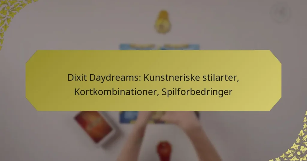 Dixit Daydreams: Kunstneriske stilarter, Kortkombinationer, Spilforbedringer