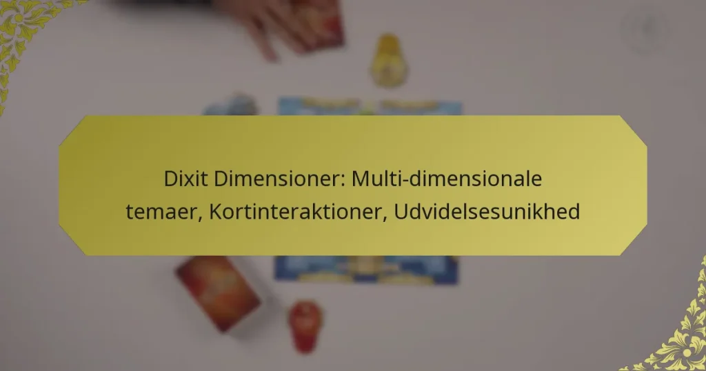 Dixit Dimensioner: Multi-dimensionale temaer, Kortinteraktioner, Udvidelsesunikhed