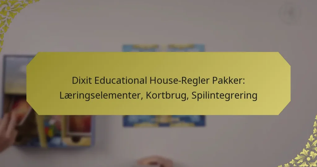Dixit Educational House-Regler Pakker: Læringselementer, Kortbrug, Spilintegrering
