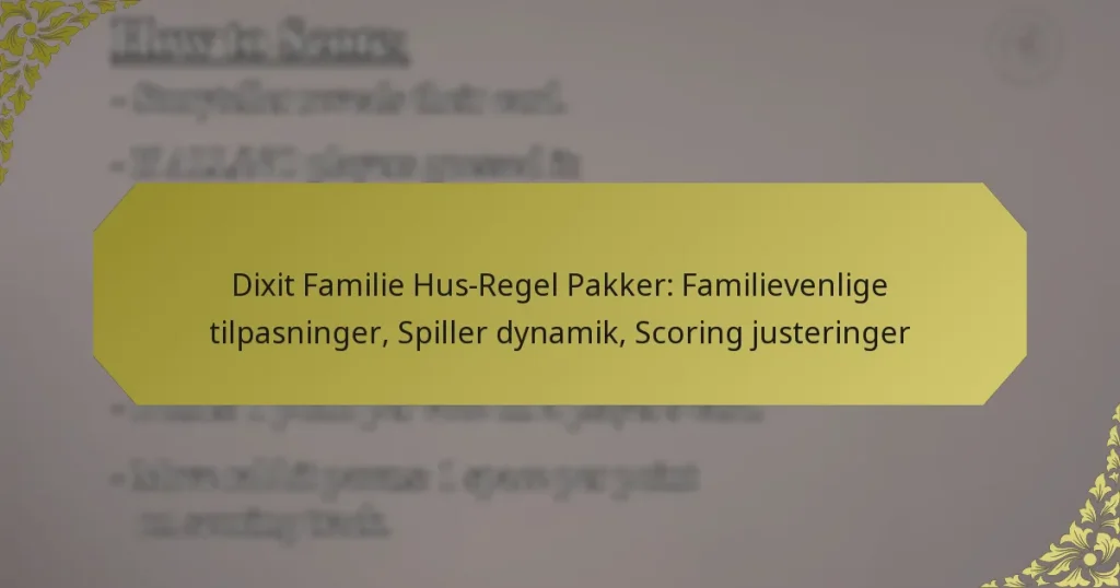 Dixit Familie Hus-Regel Pakker: Familievenlige tilpasninger, Spiller dynamik, Scoring justeringer