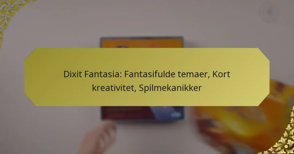 Dixit Fantasia: Fantasifulde temaer, Kort kreativitet, Spilmekanikker