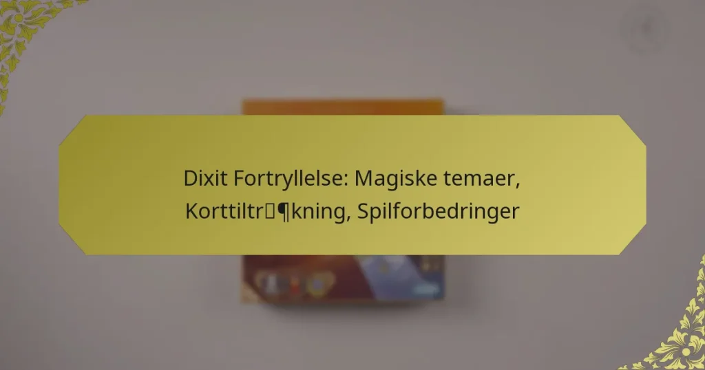 Dixit Fortryllelse: Magiske temaer, Korttiltrækning, Spilforbedringer