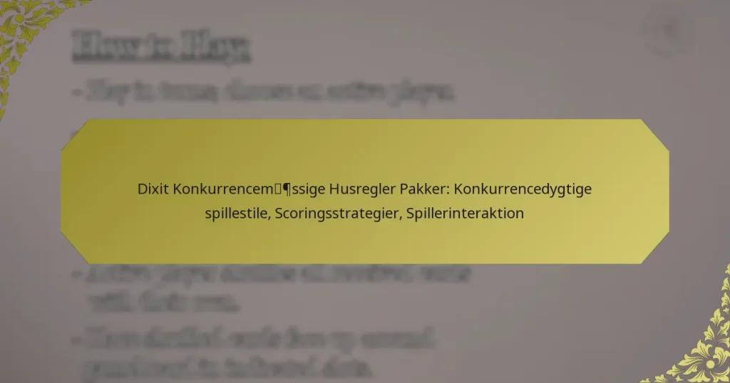 Dixit Konkurrencemæssige Husregler Pakker: Konkurrencedygtige spillestile, Scoringsstrategier, Spillerinteraktion