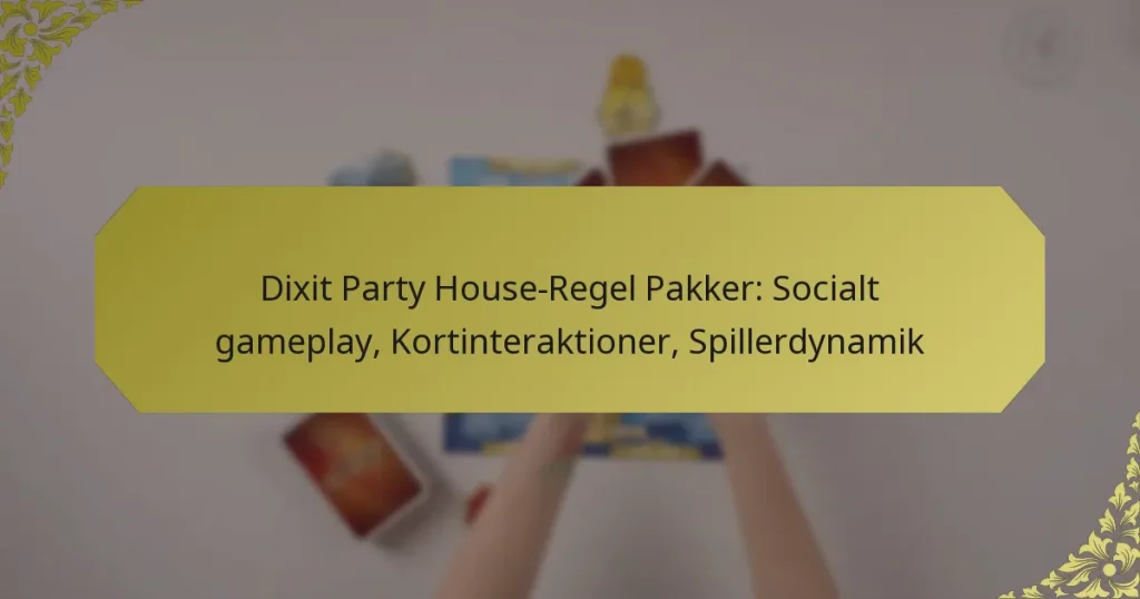 Dixit Party House-Regel Pakker: Socialt gameplay, Kortinteraktioner, Spillerdynamik