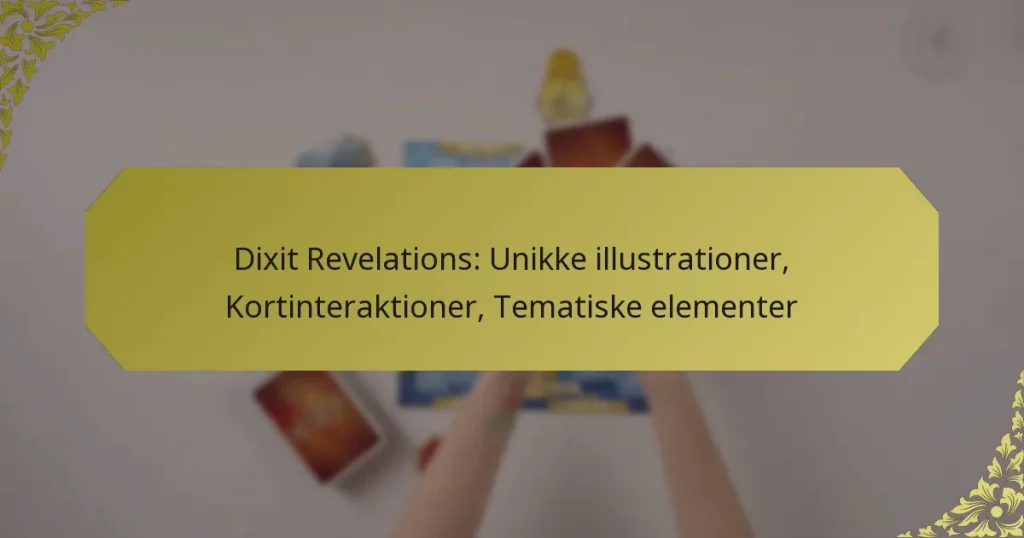 Dixit Revelations: Unikke illustrationer, Kortinteraktioner, Tematiske elementer