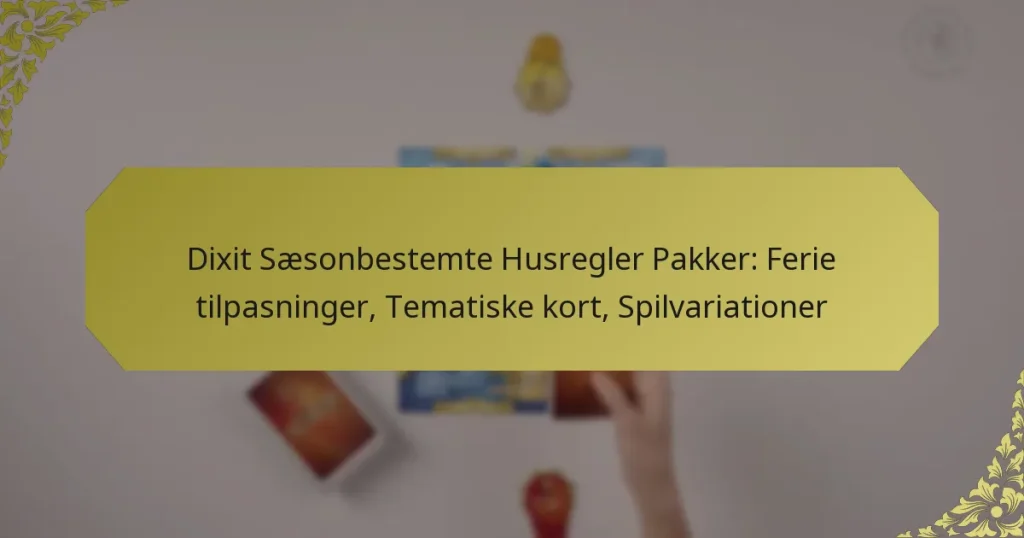Dixit Sæsonbestemte Husregler Pakker: Ferie tilpasninger, Tematiske kort, Spilvariationer