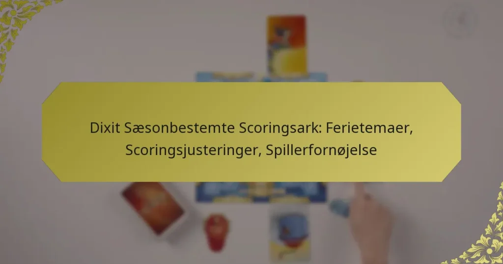 Dixit Sæsonbestemte Scoringsark: Ferietemaer, Scoringsjusteringer, Spillerfornøjelse