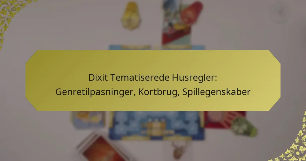 Dixit Tematiserede Husregler: Genretilpasninger, Kortbrug, Spillegenskaber