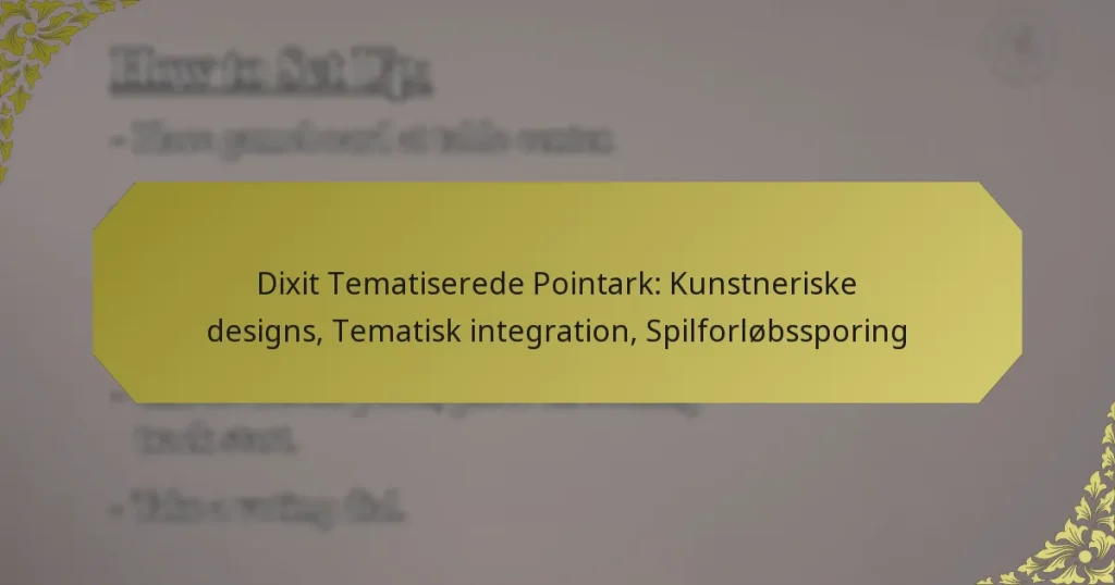 Dixit Tematiserede Pointark: Kunstneriske designs, Tematisk integration, Spilforløbssporing