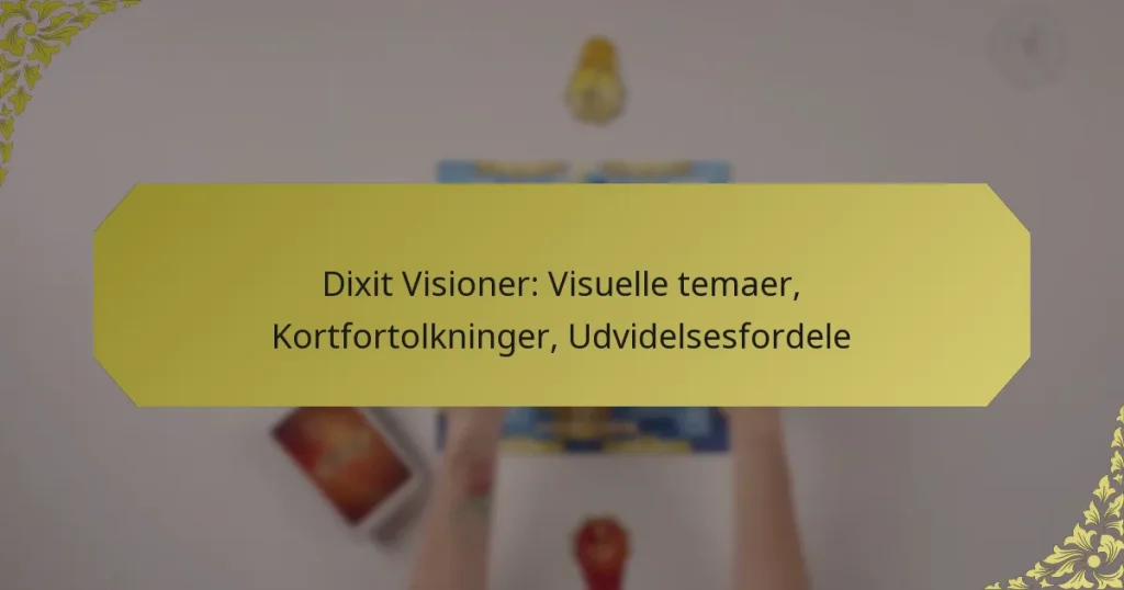 Dixit Visioner: Visuelle temaer, Kortfortolkninger, Udvidelsesfordele