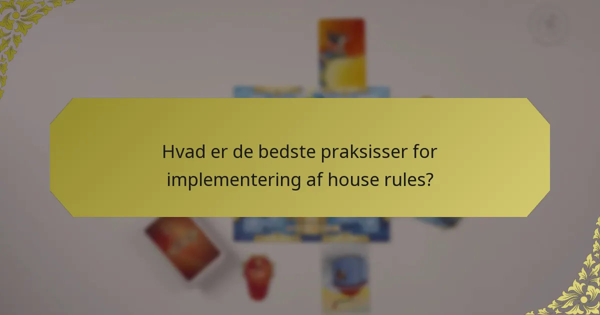 Hvad er de bedste praksisser for implementering af house rules?