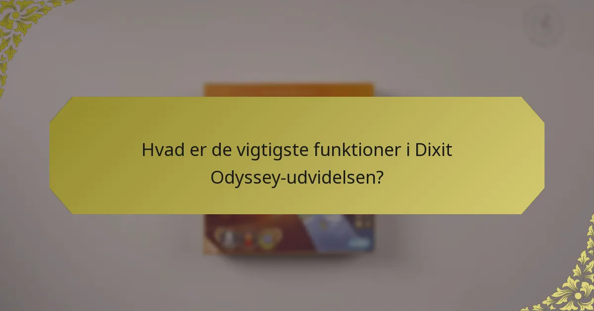 Hvad er de vigtigste funktioner i Dixit Odyssey-udvidelsen?