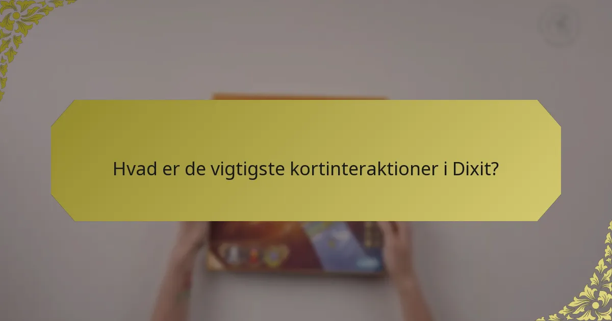 Hvad er de vigtigste kortinteraktioner i Dixit?
