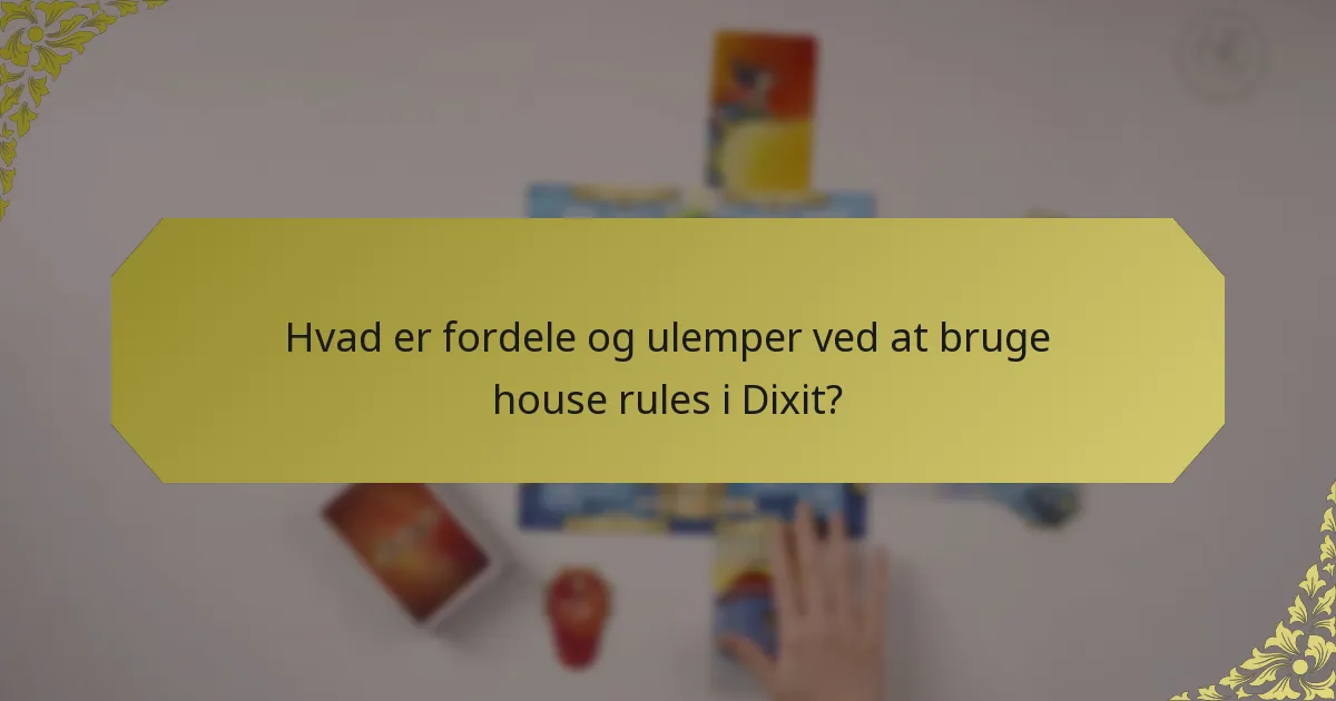 Hvad er fordele og ulemper ved at bruge house rules i Dixit?