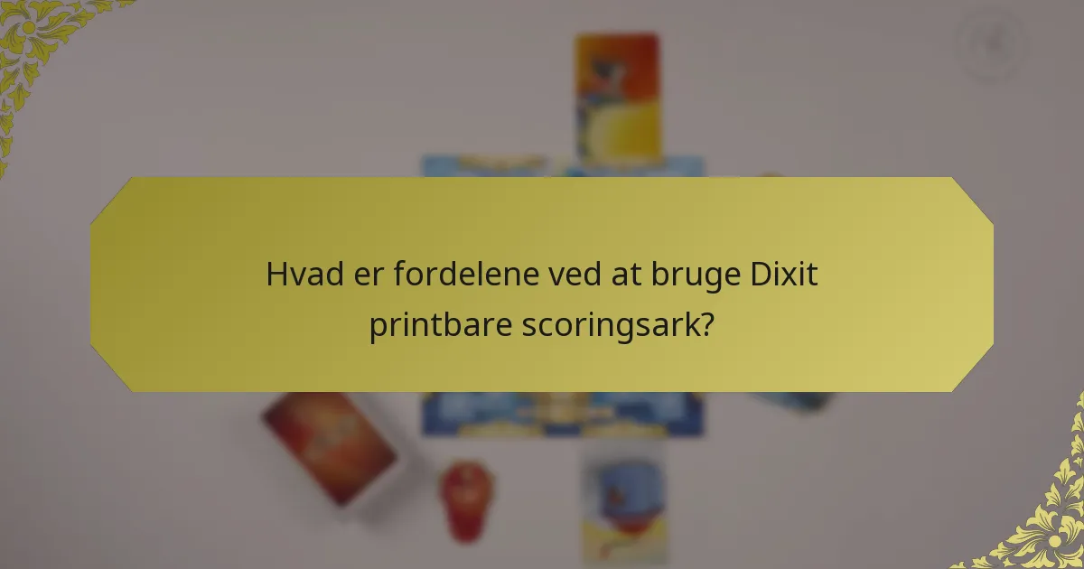 Hvad er fordelene ved at bruge Dixit printbare scoringsark?