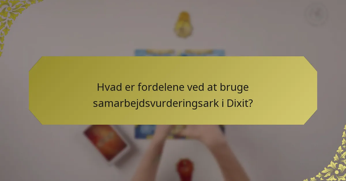 Hvad er fordelene ved at bruge samarbejdsvurderingsark i Dixit?