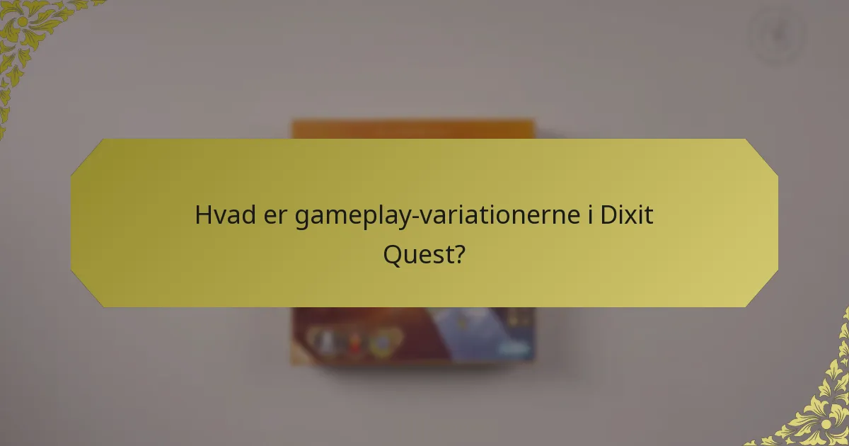 Hvad er gameplay-variationerne i Dixit Quest?