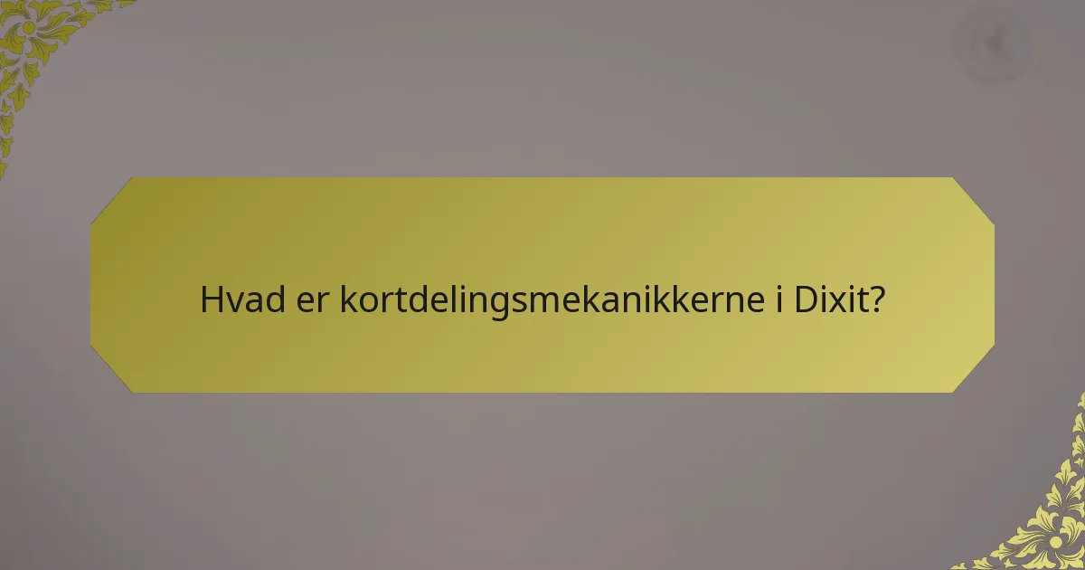 Hvad er kortdelingsmekanikkerne i Dixit?