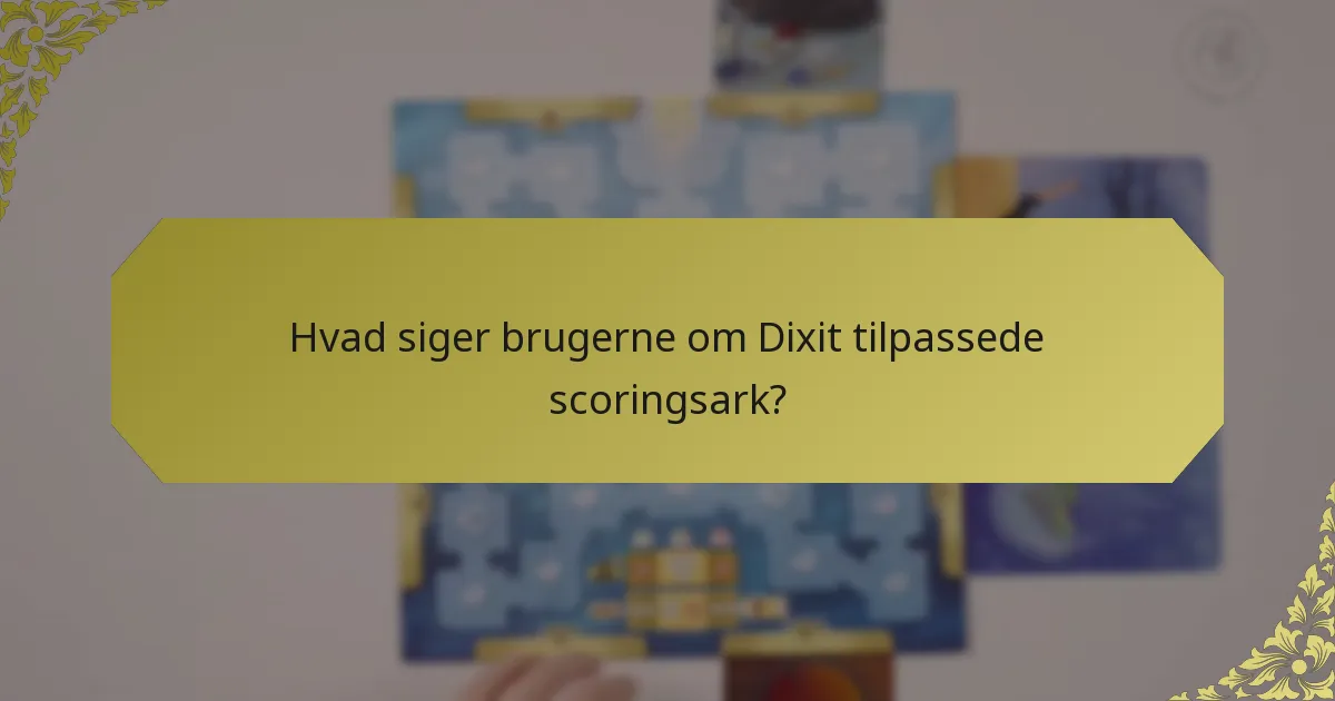 Hvad siger brugerne om Dixit tilpassede scoringsark?