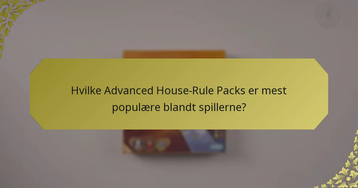 Hvilke Advanced House-Rule Packs er mest populære blandt spillerne?