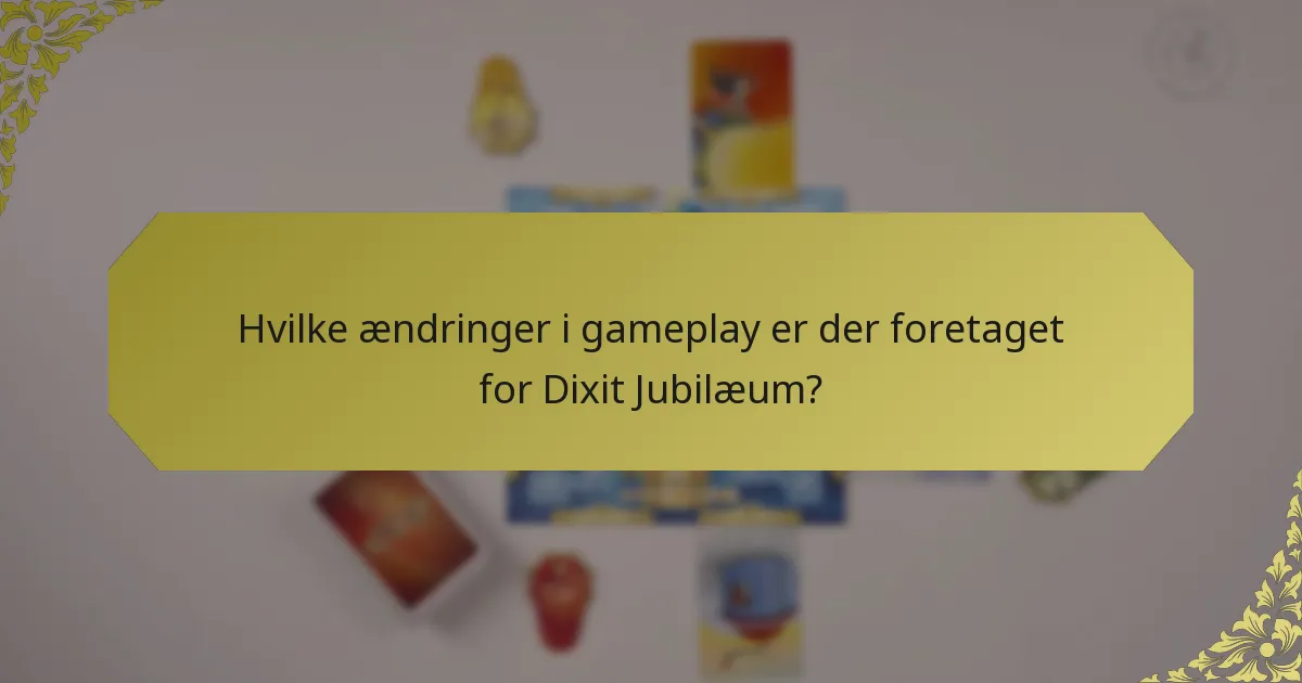 Hvilke ændringer i gameplay er der foretaget for Dixit Jubilæum?