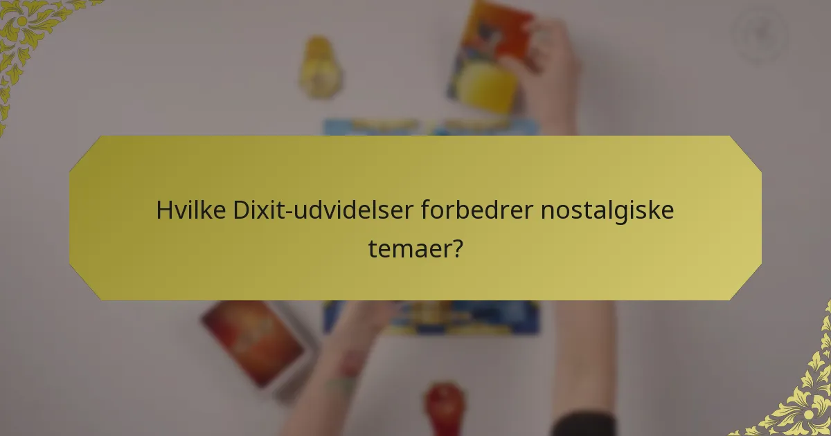 Hvilke Dixit-udvidelser forbedrer nostalgiske temaer?