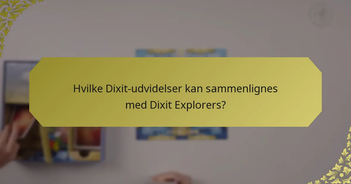 Hvilke Dixit-udvidelser kan sammenlignes med Dixit Explorers?