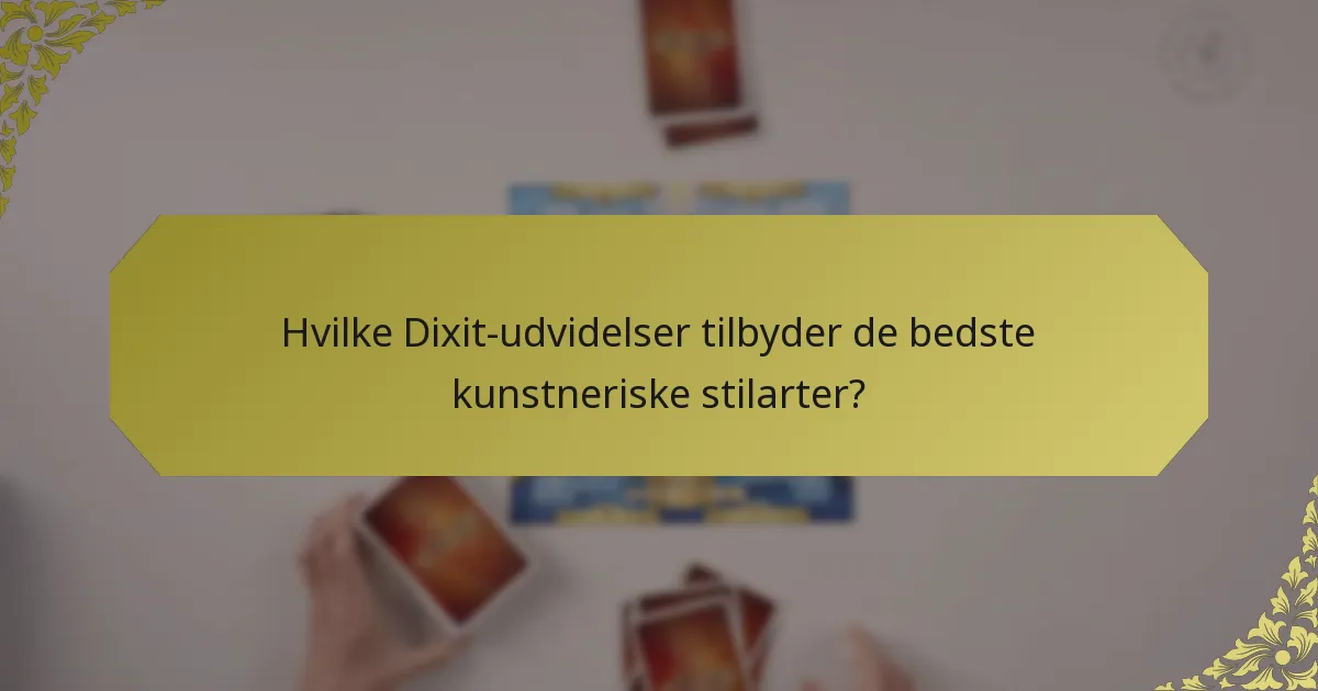 Hvilke Dixit-udvidelser tilbyder de bedste kunstneriske stilarter?