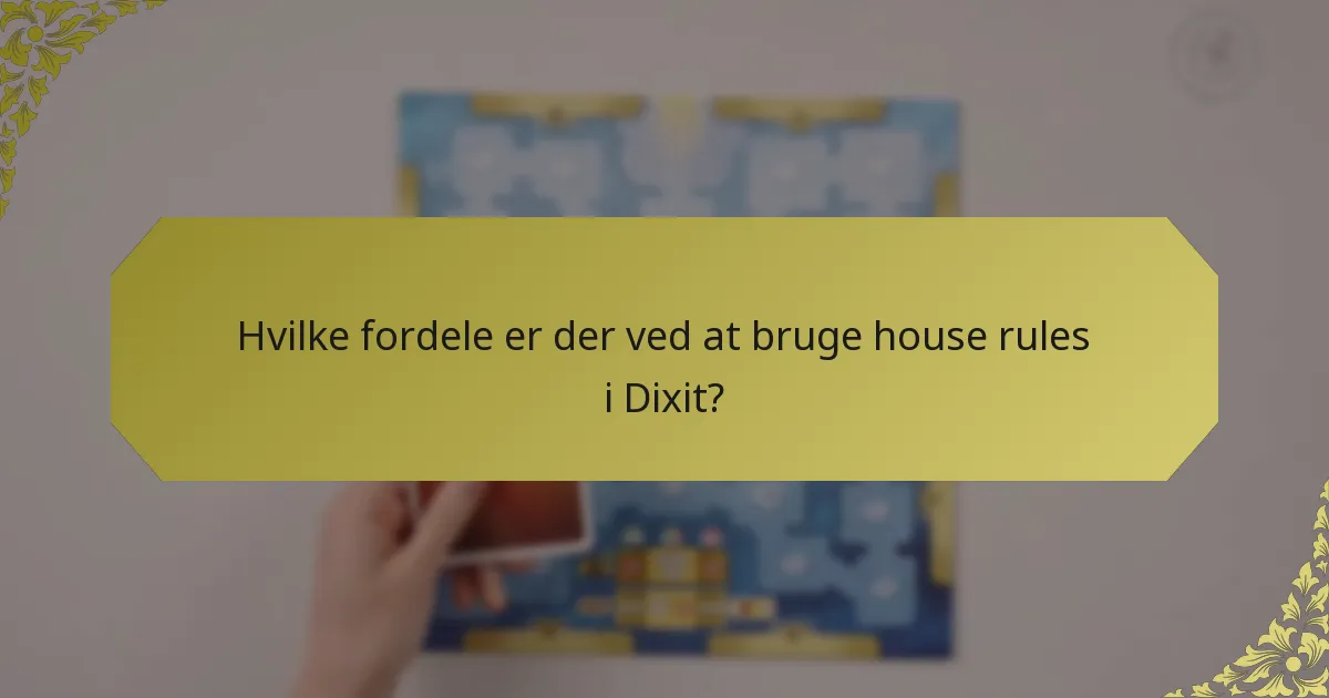 Hvilke fordele er der ved at bruge house rules i Dixit?