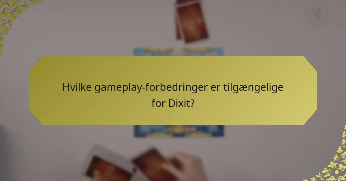 Hvilke gameplay-forbedringer er tilgængelige for Dixit?