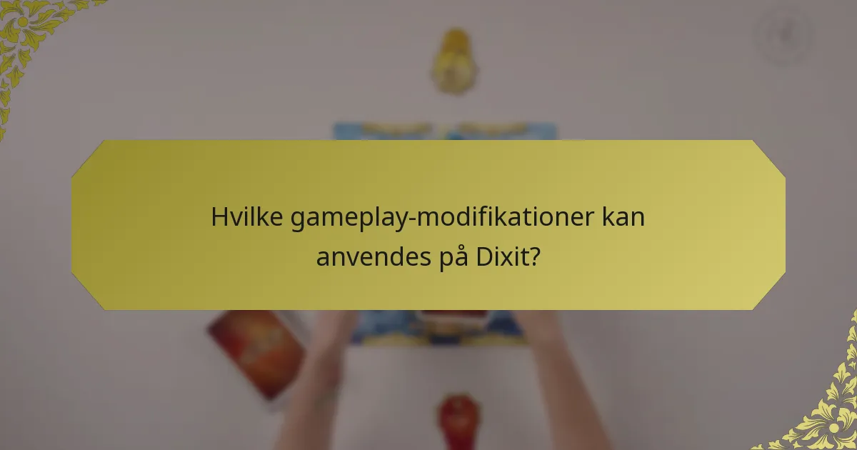 Hvilke gameplay-modifikationer kan anvendes på Dixit?