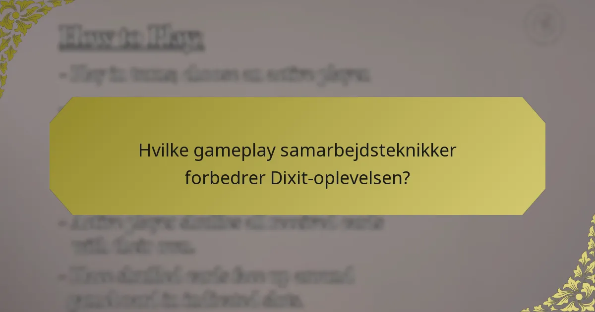 Hvilke gameplay samarbejdsteknikker forbedrer Dixit-oplevelsen?
