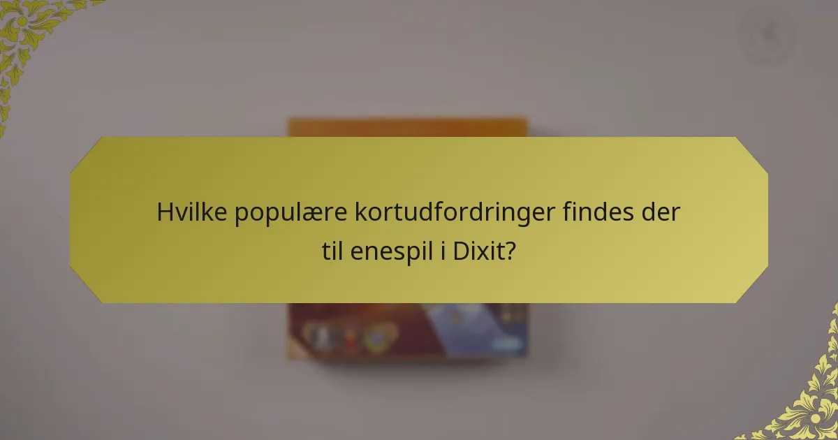 Hvilke populære kortudfordringer findes der til enespil i Dixit?