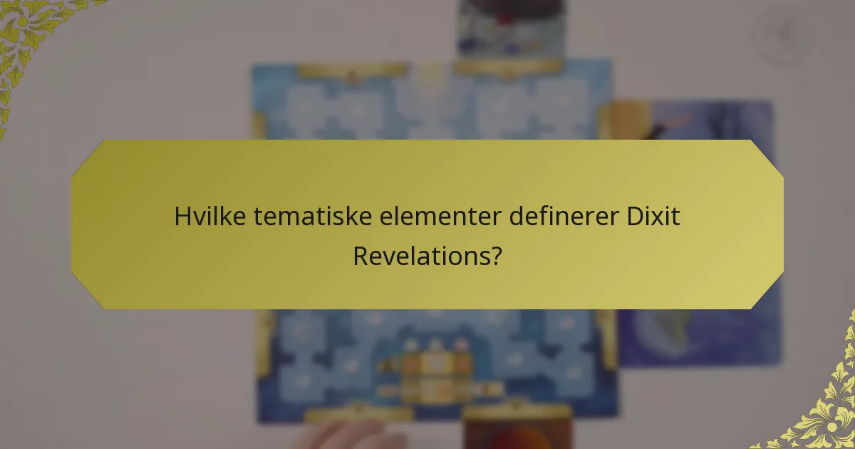 Hvilke tematiske elementer definerer Dixit Revelations?