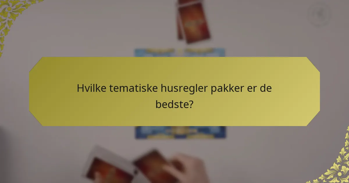 Hvilke tematiske husregler pakker er de bedste?