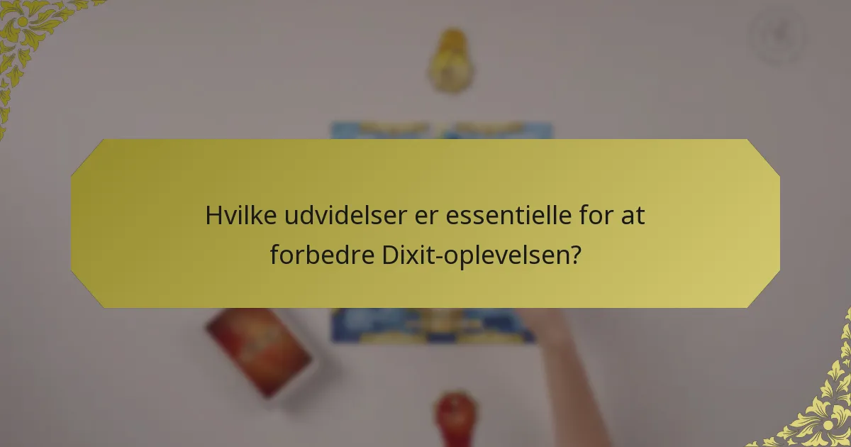 Hvilke udvidelser er essentielle for at forbedre Dixit-oplevelsen?