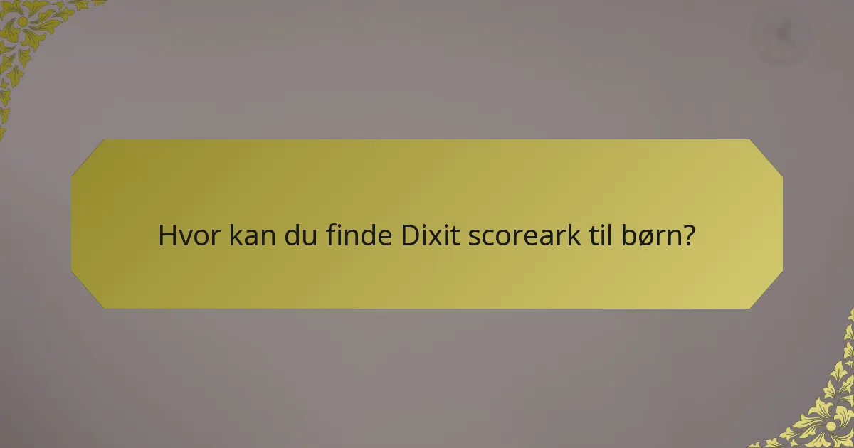 Hvor kan du finde Dixit scoreark til børn?