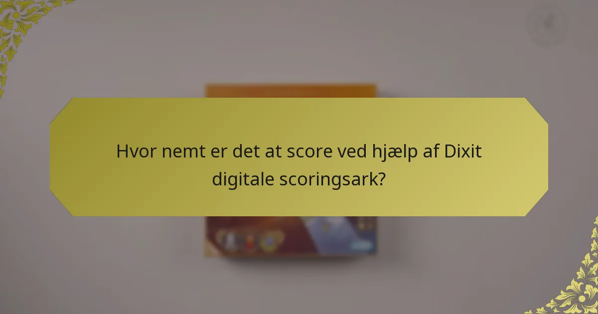 Hvor nemt er det at score ved hjælp af Dixit digitale scoringsark?