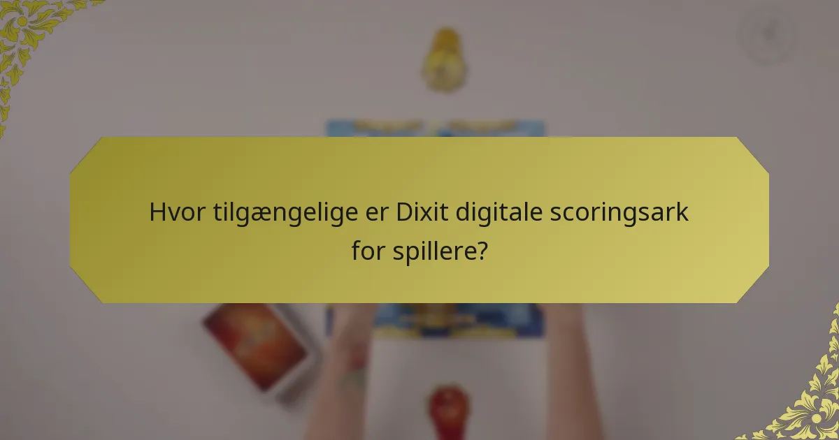 Hvor tilgængelige er Dixit digitale scoringsark for spillere?