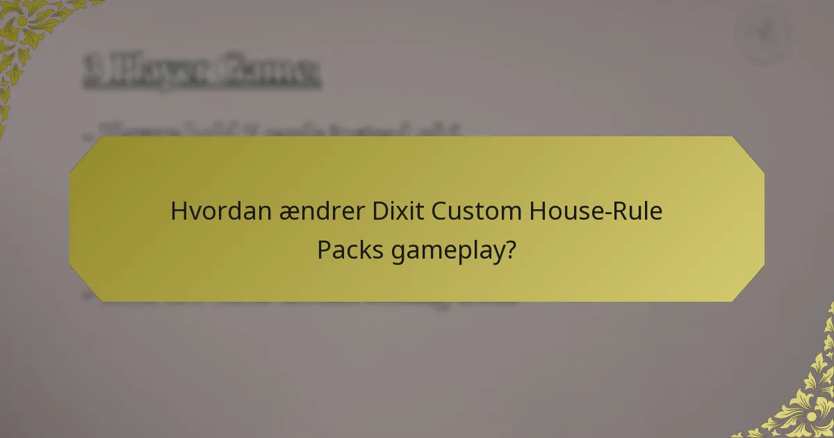 Hvordan ændrer Dixit Custom House-Rule Packs gameplay?
