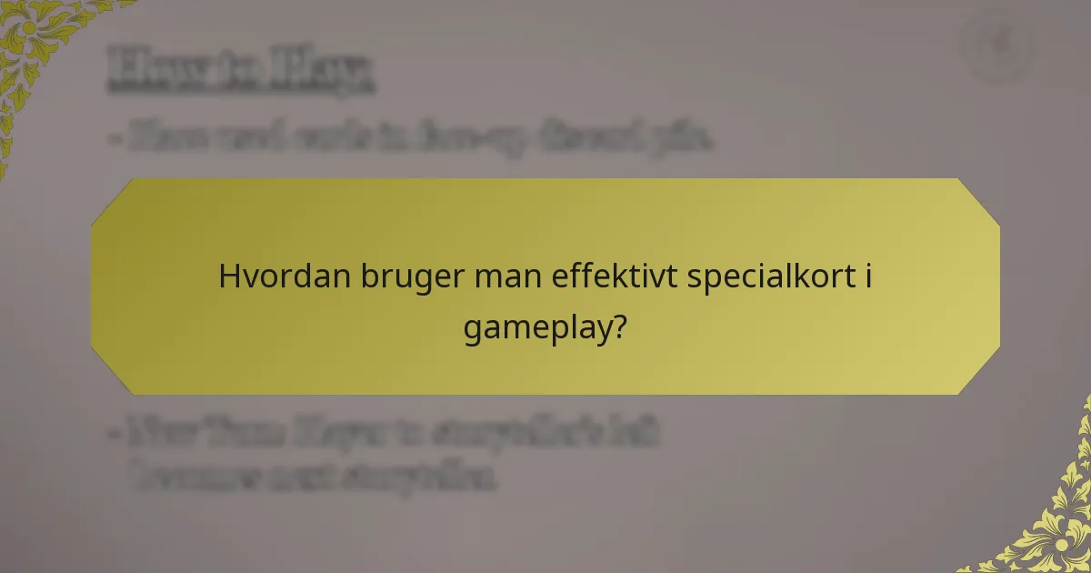Hvordan bruger man effektivt specialkort i gameplay?