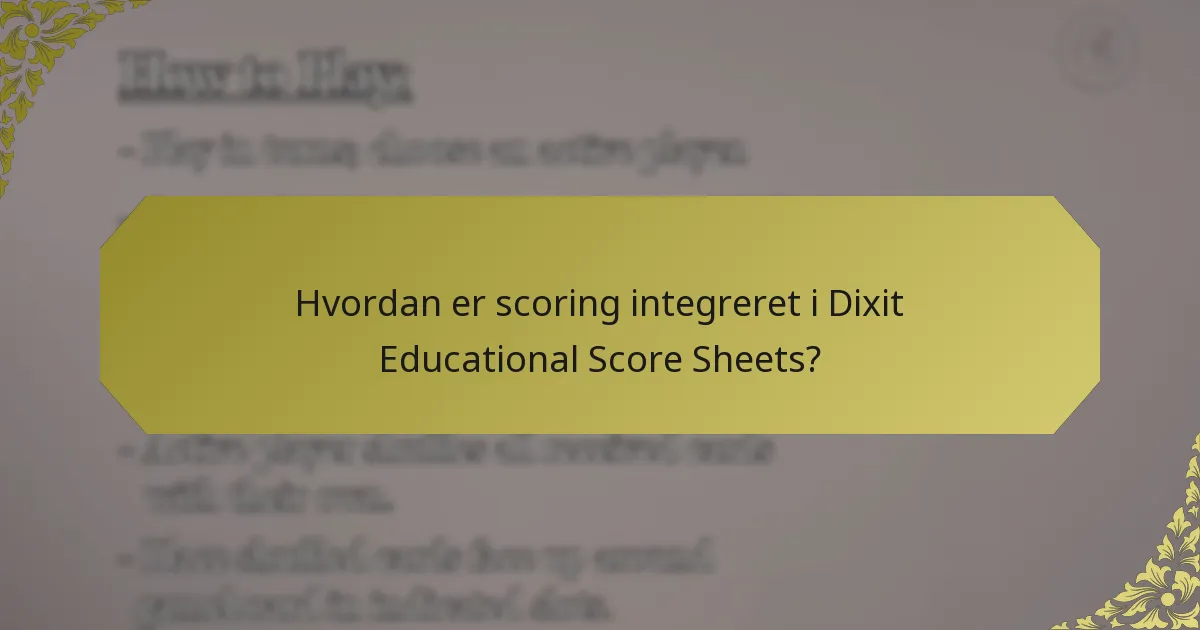 Hvordan er scoring integreret i Dixit Educational Score Sheets?