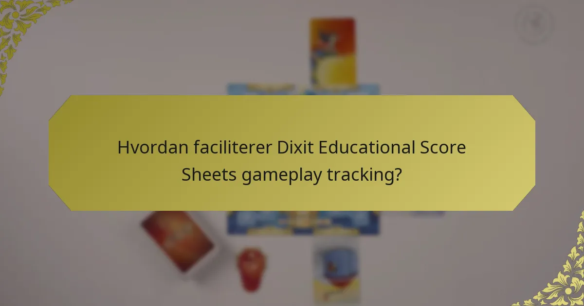 Hvordan faciliterer Dixit Educational Score Sheets gameplay tracking?