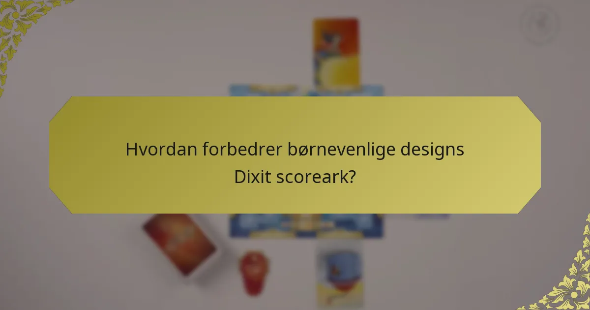 Hvordan forbedrer børnevenlige designs Dixit scoreark?