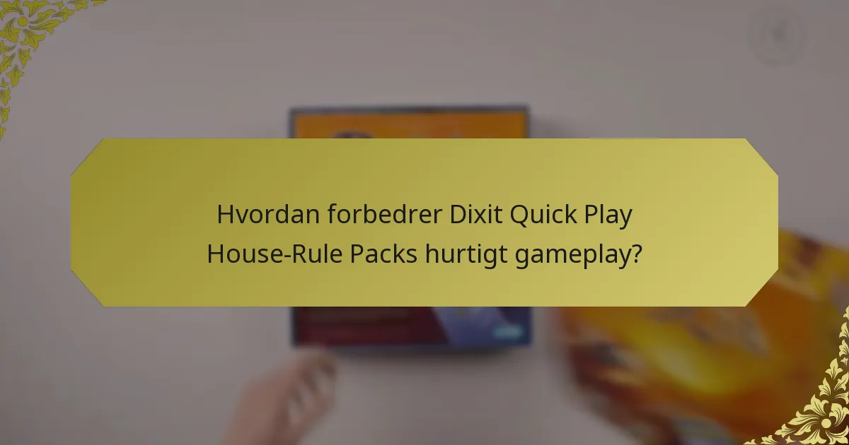Hvordan forbedrer Dixit Quick Play House-Rule Packs hurtigt gameplay?