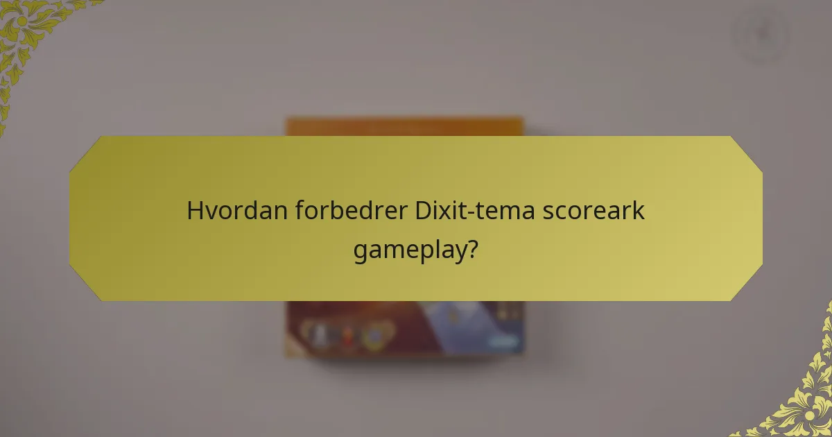 Hvordan forbedrer Dixit-tema scoreark gameplay?
