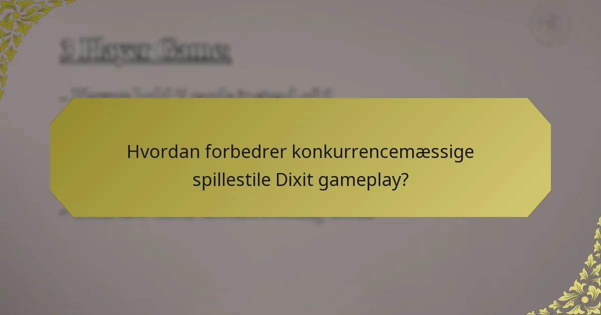 Hvordan forbedrer konkurrencemæssige spillestile Dixit gameplay?